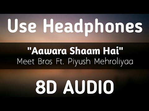 Aawara Shaam Hai | 8D AUDIO | Meet Bros Ft.Piyush Mehroliyaa | Manjul, Rits Badiani, Shabbir