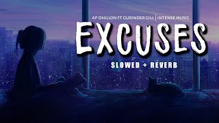 Excuses - AP DHILLON | GURINDER GILL | INTENSE MUSIC { Slowed + Reverb }