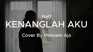 Kenanglah Aku - Naff | Melow Cover by Melowin Aja