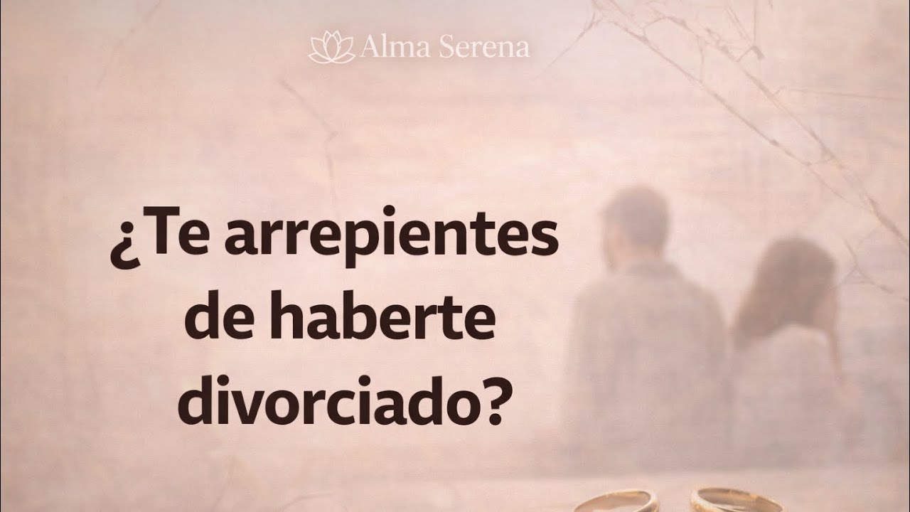 Te Arrepientes de Haberte Divorciado?