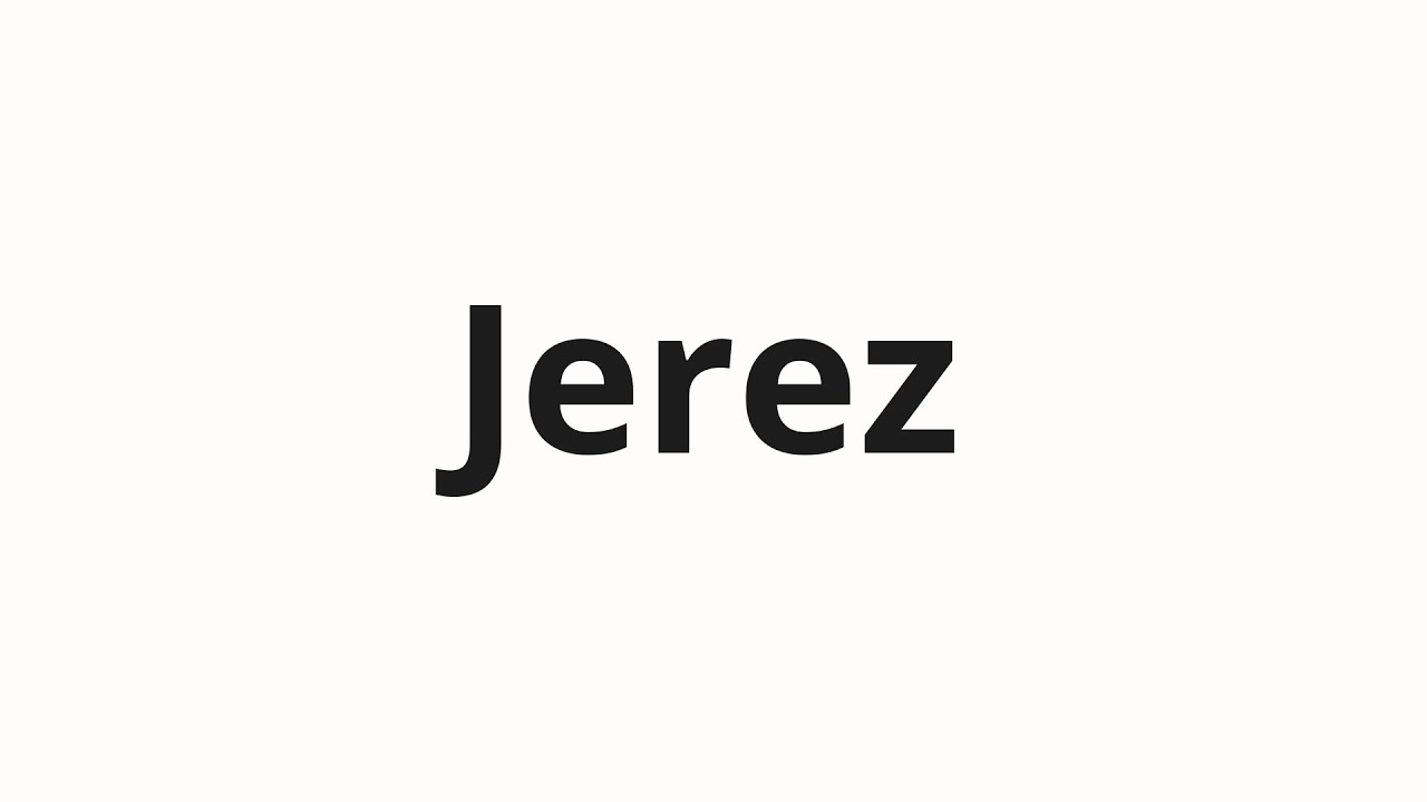 how-to-pronounce-jerez-youtube