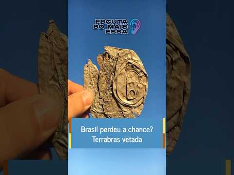 Brasil perdeu a chance? Terrabras vetada