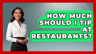 How Much Should I Tip at Restaurants? | Beyond Borders Etiquette