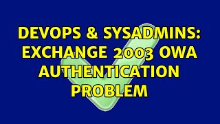 Celebrity DevOps & SysAdmins: Exchange 2003 OWA Authentication Problem (2 Solutions!!) Wealth