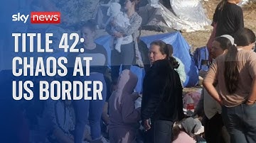 Title 42: Thousands of migrants travel to US border as restrictions end