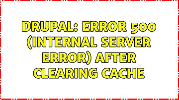Drupal: Error 500 (Internal Server Error) After Clearing Cache (2 Solutions!!)