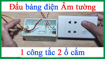Cách đấu bảng điện Âm tường 1 công tắc hạt nhỏ 2 ổ cắm 1 bóng đèn