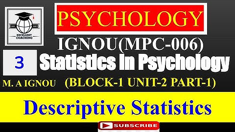 IGNOUMPC06|Statistics in Psychology|Descriptive Statistics|Block1|Unit2|Part1