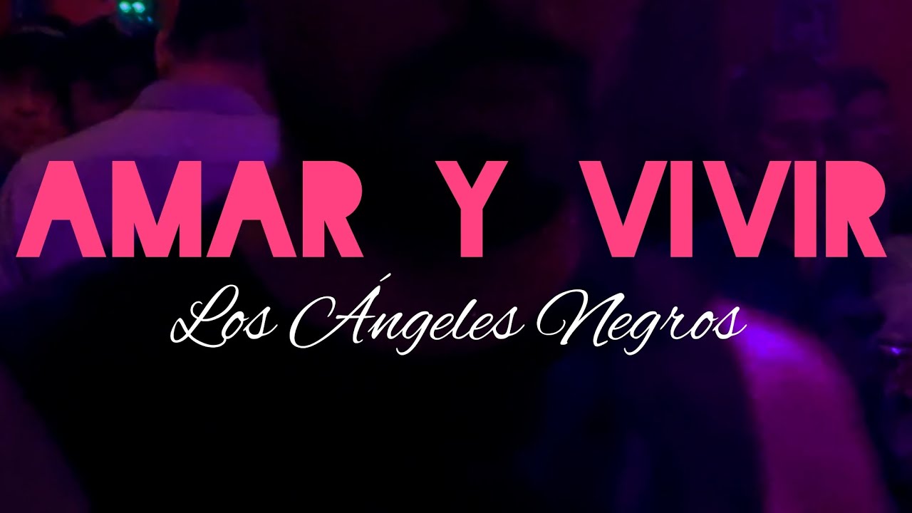 Los Ángeles Negros - Amar y Vivir - YouTube