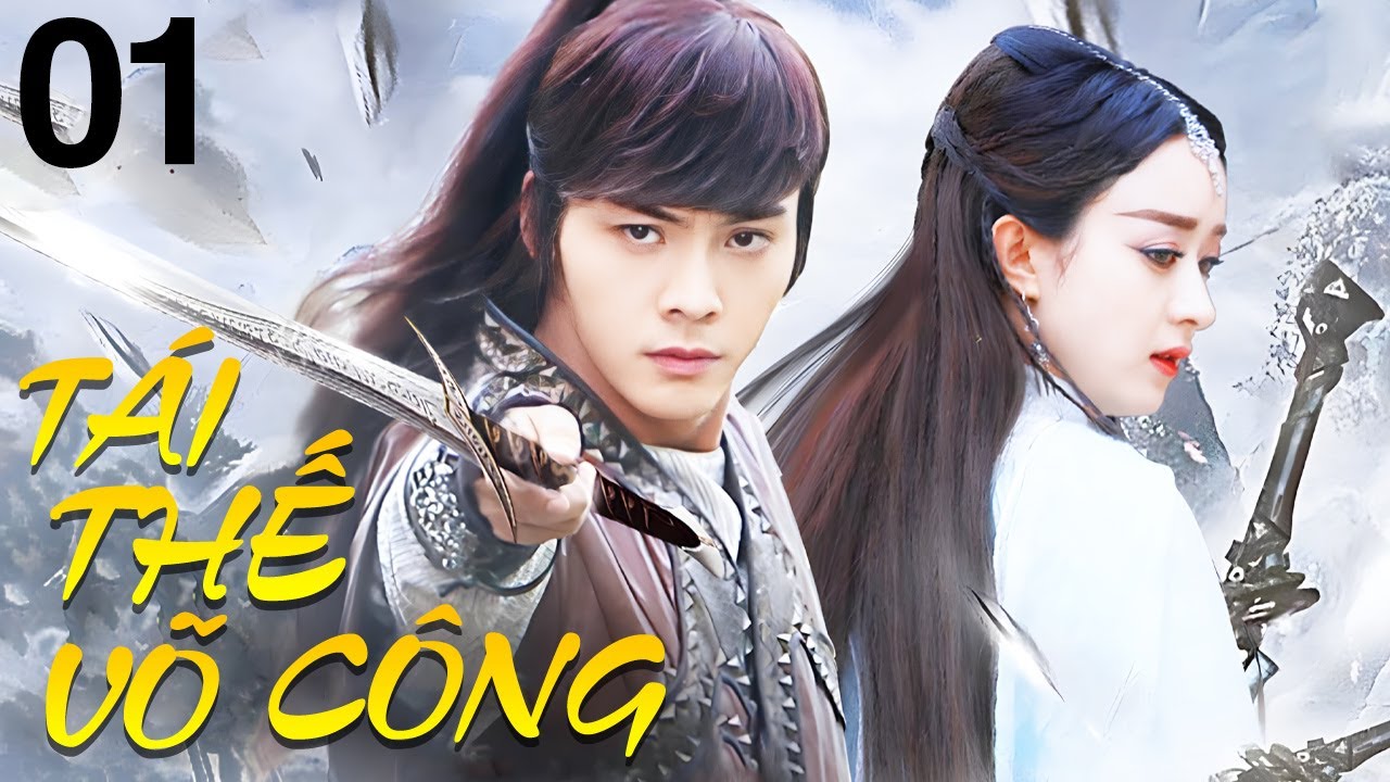 Phim Mới 2026 | Tái Thế Võ Công - Tập 1 | Bom Tấn Phim Cổ Trang Võ Thuật Trung Quốc Lồng Tiếng