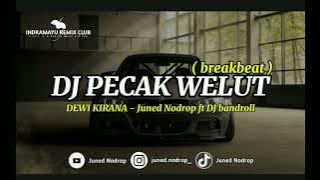 DJ PECAK WELUT ( Dewi Kirana ) - Juned Nodrop ft DJ Bandroll [ breakbeat ]