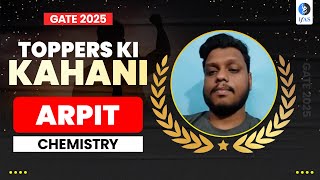 GATE Chemistry Toppers Interview 2025 - Arpit's Preparation Journey!