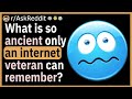 What is so ancient only an Internet veteran can remember?