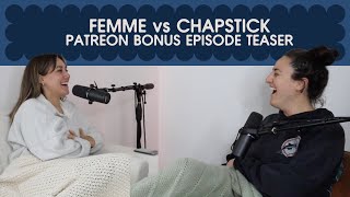 BONUS: femme or chapstick?