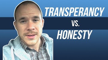 Transparency vs. Honesty