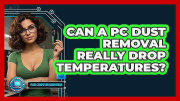 Can A PC Dust Removal Really Drop Temperatures? - Your Computer Companion