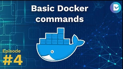 Docker Tutorial Series #4: Basic Docker commands