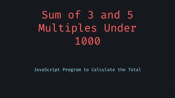 JavaScript Challenge Sum of 3 and 5 Multiples Under 1000