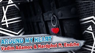 Vadim Adamov & Hardphol ft. Endzhe - Around My Heart