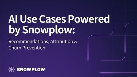 AI Use Cases Powered by Snowplow: Recommendations, Attribution & Churn Prevention