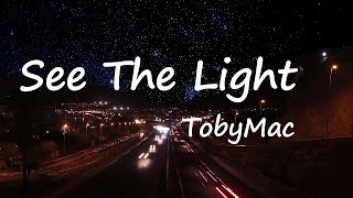 tobyMac - See The Light Lyrics