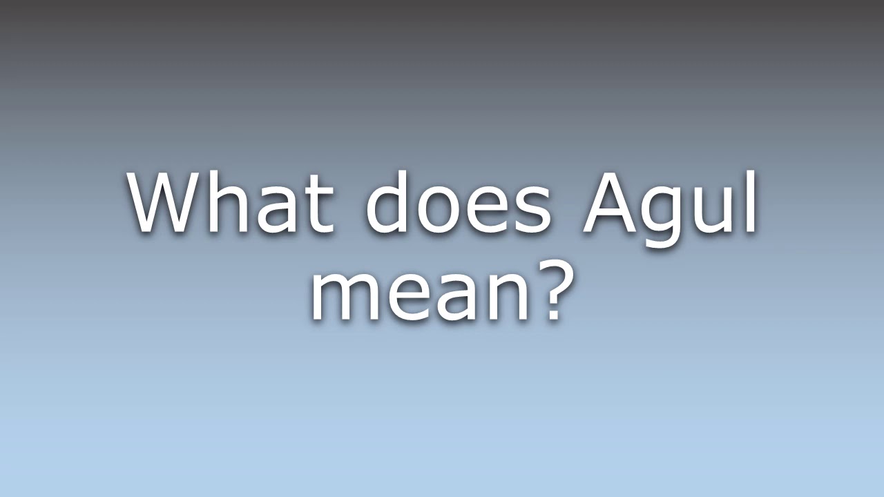 What does Agul mean? - YouTube