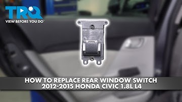 How to Replace Rear Window Switch 2012-2015 Honda Civic 1.8L L4