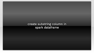 create substring column in spark dataframe