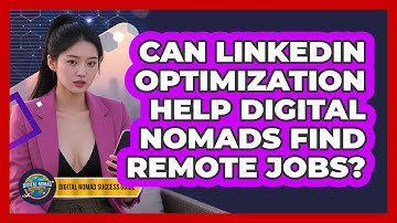 Can LinkedIn Optimization Help Digital Nomads Find Remote Jobs? - Digital Nomad Success Guide