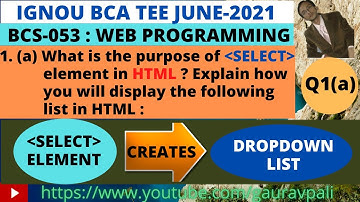 IGNOU BCS-053  WEB PROGRAMMING TEE June 2021 Solved question Q1a | Purpose of SELECT element in HTML