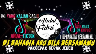 DJ BAHAGIA AKU BILA BERSAMAMU REMIX FULLBASS JEDAG JEDUG VIRAL TIKTOK TERBARU 2021