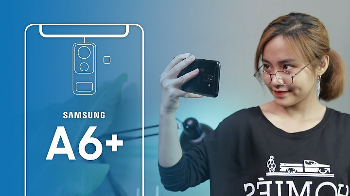 Đánh giá chi tiết samsung a6 plus năm 2024