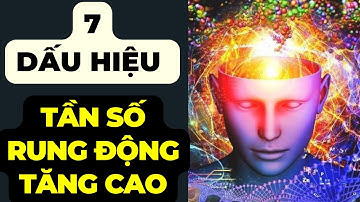 7 Dấu Hiệu Nhận Biết Tần Số Rung Động Đang Tăng Cao || Khám Phá & Phát Triển Sức Mạnh Nội Tâm