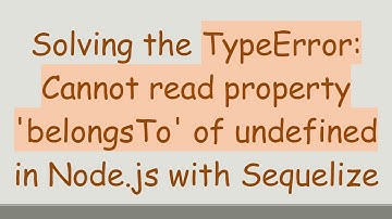 Solving the TypeError: Cannot read property 