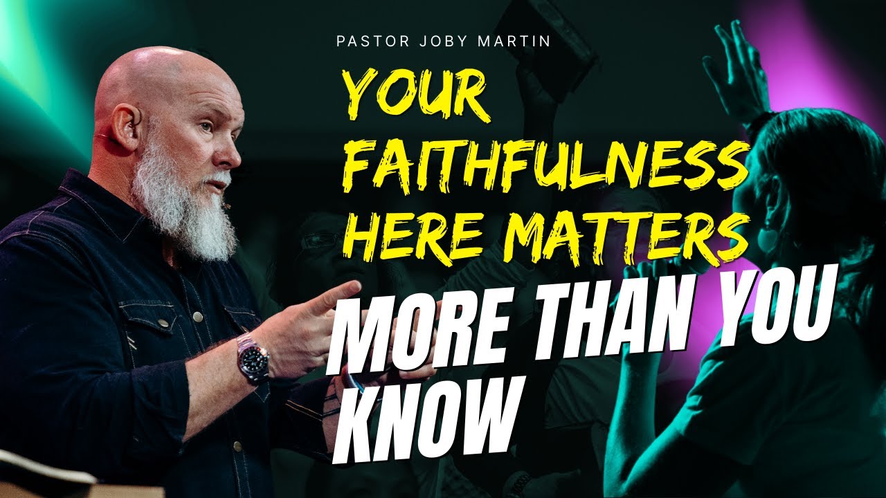 Pastor Joby Martin 2026 - Your Faithfulness Here Matters More Than You Know