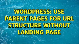 Wordpress: Use Parent Pages for URL Structure without Landing Page