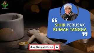 Sihir Perusak Rumah Tangga - Buya Yahya Menjawab