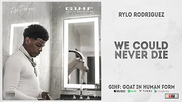 Rylo Rodriguez -  We Could Never Die (GIHF: Goat In Human Form)