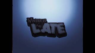 Winter Is Late.