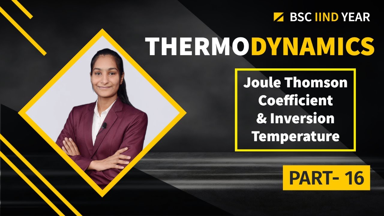 Joule - Thomson Coeff. and Inversion Temp. | Thermodynamics-1| Part 16| B.Sc 2nd Year | By Priti Mam