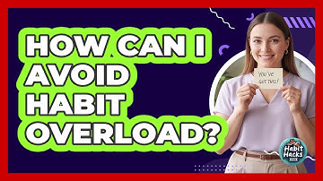 How Can I Avoid Habit Overload?