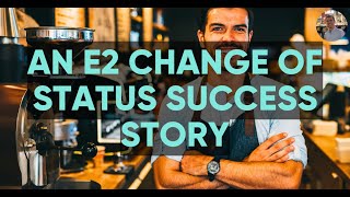 An E2 change of status success story