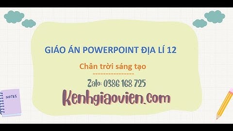 Giáo án Powerpoint Địa lí 12 Chân trời sáng tạo | GA điện tử Địa lí CTST