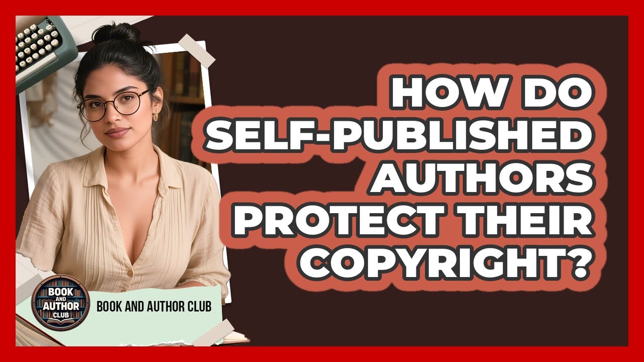 How Do Self-published Authors Protect Their Copyright? - Book and Author Club