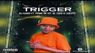 Dj Karri - Trigger Ft. Prime De 1st, BL Zero & Lebzito