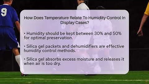 How Does Temperature Relate To Humidity Control In Display Cases? - The Memorabilia Zone