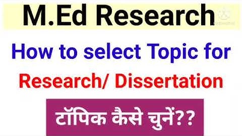 Research topic selection | M.Ed Research | Dissertation file topic