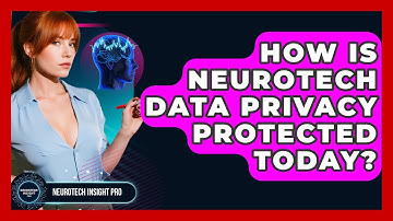 How Is Neurotech Data Privacy Protected Today? - Neurotech Insight Pro