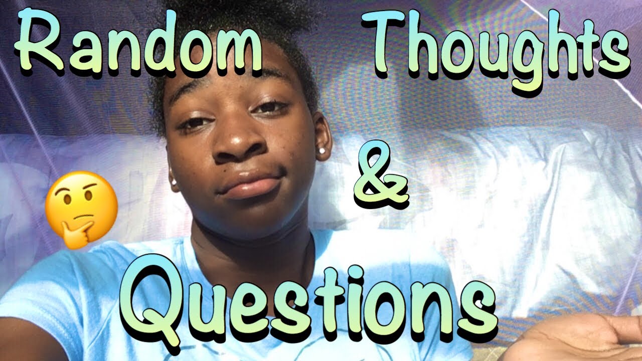 Random Thought & Questions🤔2018 | It’s Ziyonna