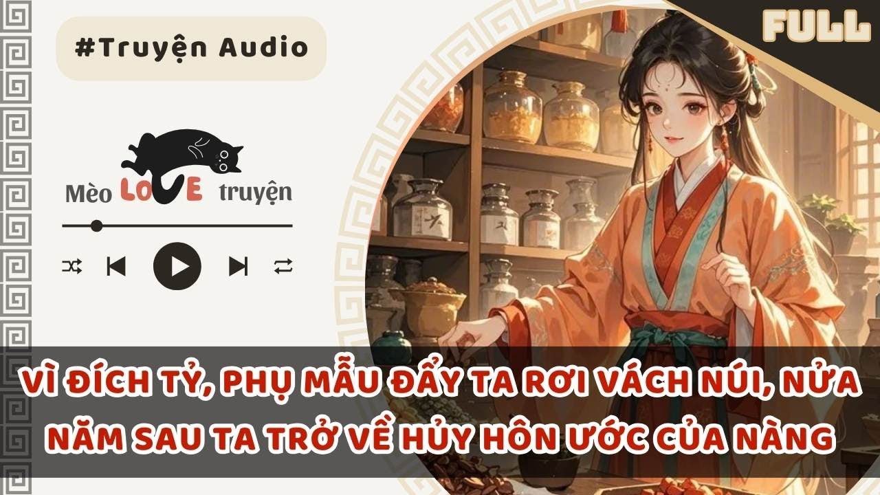 VÌ ĐÍCH TỶ, PHỤ MẪU ĐẨY TA RƠI VÁCH NÚI, NỬA NĂM SAU TA TRỞ VỀ HỦY HÔN ƯỚC CỦA NÀNG 